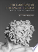 Cover of The Emotions of the Ancient Greeks: Studies in Aristotle and Classical Literature