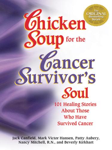 Chicken Soup for the Cancer Survivor's Soul: 101 Healing Stories of Courage and Inspiration