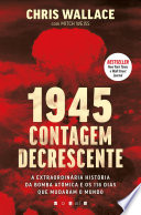 1945: Contagem Decrescente: A Extraordinaria Historia da Bomba Atomica e dos 116 Dias Que Mudaram o Mundo