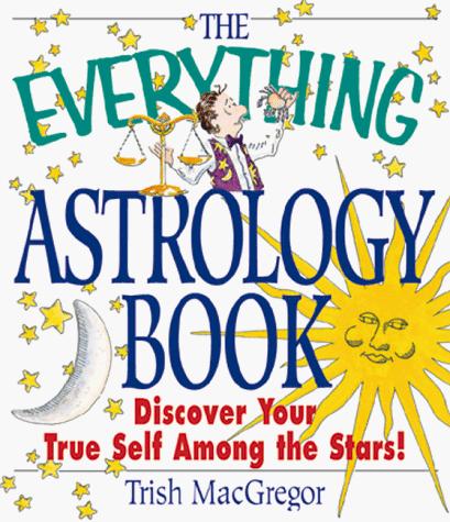 The Everything Astrology Book: Discover Your True Self Among the Stars!