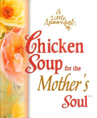 Cover of A Little Spoonful of Chicken Soup for the Mother's Soul