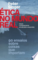 Etica no Mundo Real - 90 Ensaios sobre Coisas que Importam
