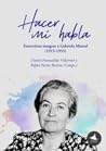 Cover of Hacer mi habla. Entrevistas a Gabriela Mistral