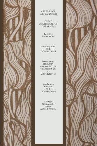 Cover of A Luxury of Self-Reproach: Great Confessions of Great Men