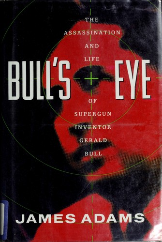 Cover of Bull's Eye: The Assassination and Life of Supergun Inventor Gerald Bull