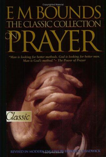 E M Bounds: The Classic Collection on Prayer
