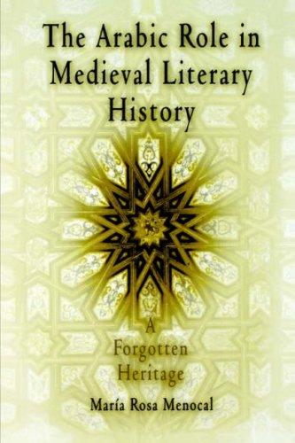 Cover of The Arabic Role in Medieval Literary History: A Forgotten Heritage