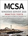 MCSA Windows Server 2016 Practice Tests: Exam 70-740, Exam 70-741, Exam 70-742, and Exam 70-743