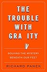 Cover of The Trouble With Gravity: Solving the Mystery Beneath Our Feet