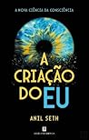 A criacao do Eu: A nova ciencia da Consciencia