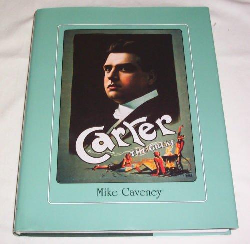 Carter the Great: Being a detailed account of Charles Joseph Carter and his extraordinary life as a vagabond illusionist who for three decades circumnavigated ... of magical impedimenta