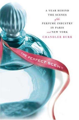 The Perfect Scent: A Year Inside the Perfume Industry in Paris and New York