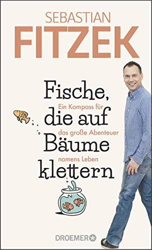 Cover of Fische, die auf Baume klettern: Ein Kompass fur das grosse Abenteuer namens Leben