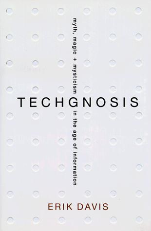 TechGnosis: Myth, Magic, and Mysticism in the Age of Information