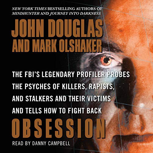 Obsession: The Fbi's Legendary Profiler Probes the Psyches of Killers, Rapists, and Stalkers