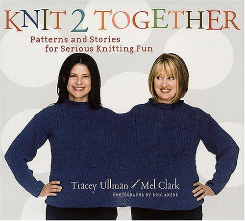 Cover of Knit 2 Together: Patterns and Stories for Serious Knitting Fun