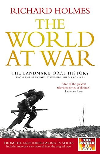 The World at War: The Landmark Oral History from the Previously Unpublished Archives