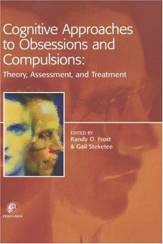 Cognitive Approaches to Obsessions and Compulsions: Theory, Assessment, and Treatment
