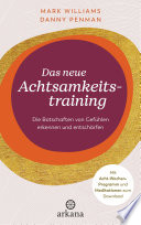Das neue Achtsamkeitstraining: Die Botschaften von Gefuhlen erkennen und entscharfen - Mit Acht-Wochen-Programm und Meditationen zum Download