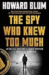 The Spy Who Knew Too Much: An Ex-CIA Officer's Quest Through a Legacy of Betrayal - A True-Life Thriller of Mystery, Mole Hunting, and Vindication