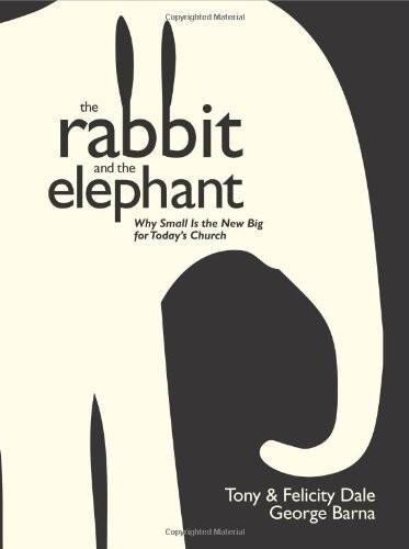 Cover of The Rabbit and the Elephant: Why Small Is the New Big for Today's Church
