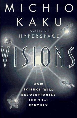 Visions: How Science Will Revolutionize the 21st Century