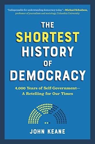 The Shortest History of Democracy: 4,000 Years of Self-Government-A Retelling for Our Times