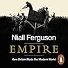 Empire: The Rise and Demise of the British World Order and the Lessons for Global Power