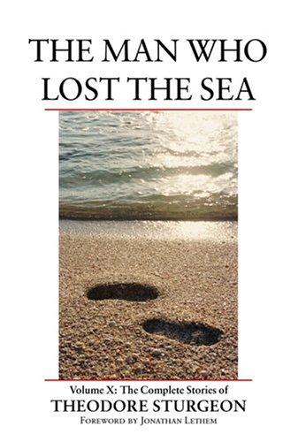 Cover of The Complete Stories of Theodore Sturgeon, Volume X: The Man Who Lost the Sea