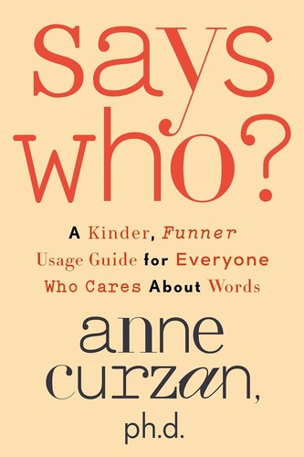 Cover of Says Who?: A Kinder, Funner Usage Guide for Everyone Who Cares About Words