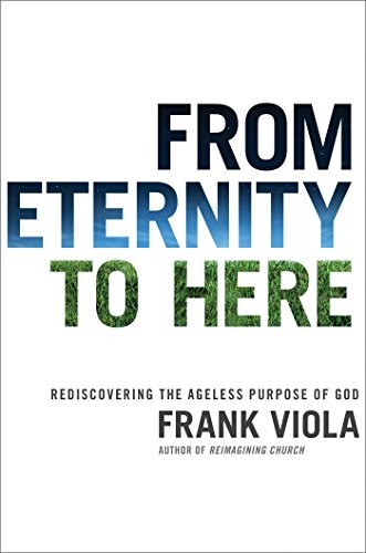 Cover of From Eternity to Here: Rediscovering the Ageless Purpose of God