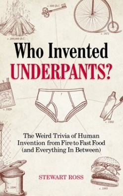 Cover of Who Invented Underpants? The Weird Trivia of Human Invention from Fire to Fast Food