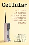 Cover of Cellular: An Economic and Business History of the International Mobile-Phone Industry