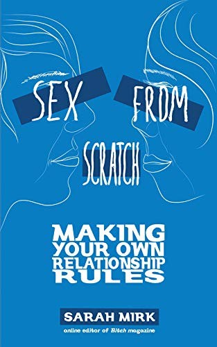Cover of Sex From Scratch: Making Your Own Relationship Rules
