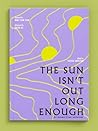 The Sun Isn't Out Long Enough