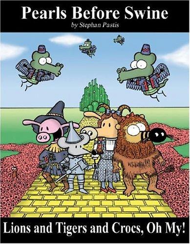 Cover of Lions and Tigers and Crocs, Oh My!: A Pearls Before Swine Treasury