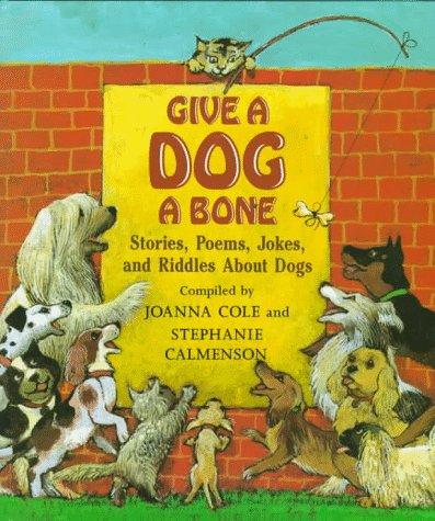 Give a Dog a Bone: Stories, Poems, Jokes, and Riddles About Dogs