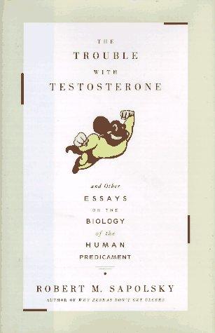 Cover of The Trouble with Testosterone and Other Essays on the Biology of the Human Predicament
