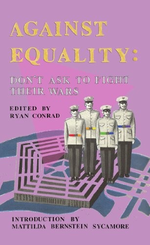 Against Equality: Don't Ask to Fight Their Wars
