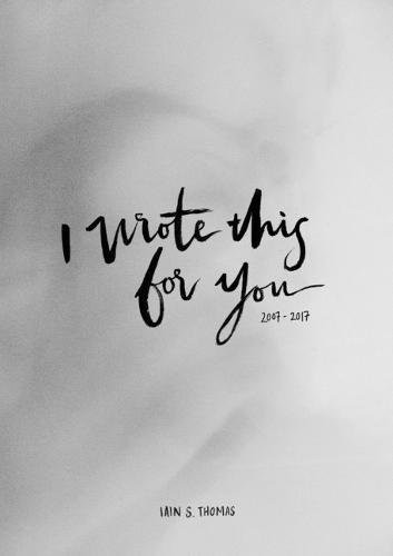 Cover of I Wrote This For You: 2007-2017