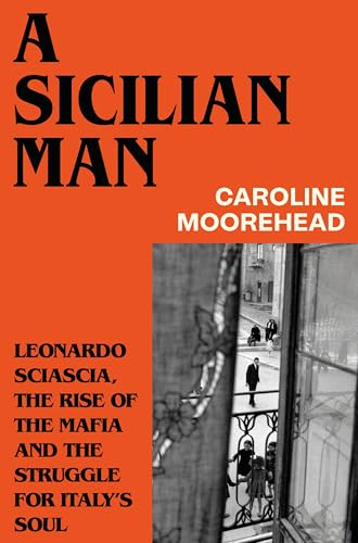Cover of A Sicilian Man: Leonardo Sciascia, the Rise of the Mafia and the Struggle for Italy’s Soul