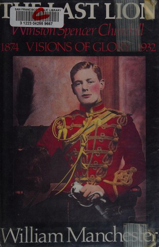 Cover of Last Lion, The: Volume 1: Winston Churchill Visions of Glory 1874 - 1932
