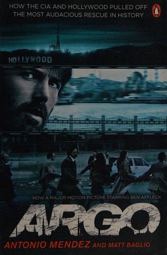 Argo: How the CIA and Hollywood Pulled Off the Most Audacious Rescue in History