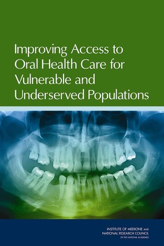 Cover of Improving Access to Oral Health Care for Vulnerable and Underserved Populations