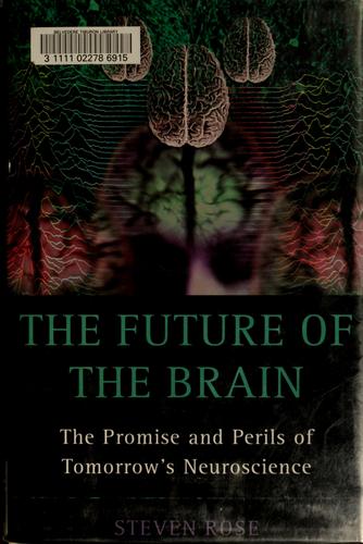 The Future of the Brain: The Promise and Perils of Tomorrow's Neuroscience
