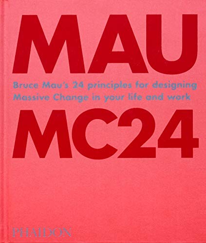 Cover of Bruce Mau: MC24: Bruce Mau's 24 Principles for Designing Massive Change in your Life and Work