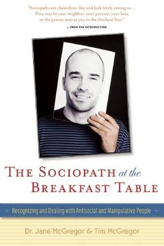 The Sociopath at the Breakfast Table: Recognizing and Dealing With Antisocial and Manipulative People