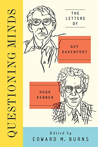Questioning Minds, Volumes I and II: The Letters of Guy Davenport and Hugh Kenner