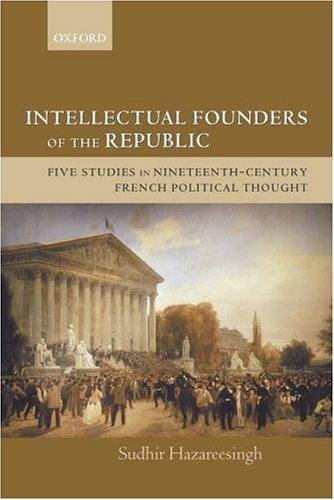 Cover of Intellectual Founders of the Republic: Five Studies in Nineteenth-Century French Republican Political Thought