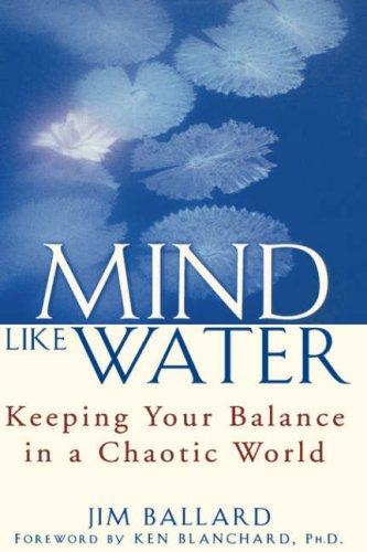 Mind Like Water: Keeping Your Balance in a Chaotic World